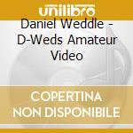Daniel Weddle - D-Weds Amateur Video cd