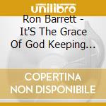 Ron Barrett - It'S The Grace Of God Keeping Me cd