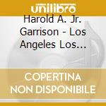 Harold A. Jr. Garrison - Los Angeles Los Angeles The City By The Sea cd