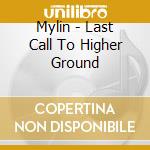 Mylin - Last Call To Higher Ground cd