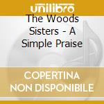 The Woods Sisters - A Simple Praise cd