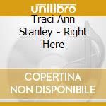 Traci Ann Stanley - Right Here cd