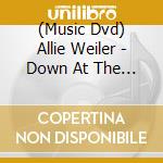 (Music Dvd) Allie Weiler - Down At The Tool Shed cd