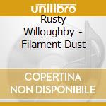 Rusty Willoughby - Filament Dust
