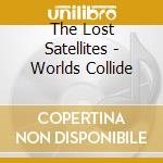 The Lost Satellites - Worlds Collide cd