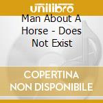 Man About A Horse - Does Not Exist cd musicale di Man About A Horse