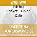 Hitchin' Cricket - Union Dale cd