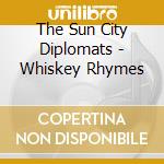 The Sun City Diplomats - Whiskey Rhymes cd musicale di The Sun City Diplomats