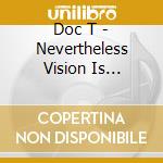 Doc T - Nevertheless Vision Is Superior cd