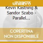 Kevin Kastning & Sandor Szabo - Parallel Crossings cd musicale di Kevin Kastning & Sandor Szabo
