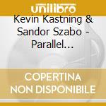 Kevin Kastning & Sandor Szabo - Parallel Crossings cd
