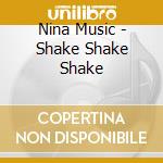 Nina Music - Shake Shake Shake cd