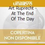 Art Ruprecht - At The End Of The Day cd