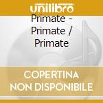 Primate - Primate / Primate cd