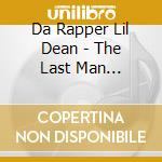 Da Rapper Lil Dean - The Last Man Standing cd