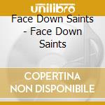 Face Down Saints - Face Down Saints cd musicale di Face Down Saints