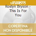 Roslyn Bryson - This Is For You cd