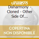 Disharmony - Cloned - Other Side Of Evolution cd musicale di DISHARMONY