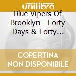 Blue Vipers Of Brooklyn - Forty Days & Forty Nights