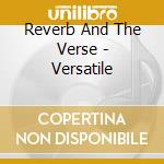 Reverb And The Verse - Versatile cd