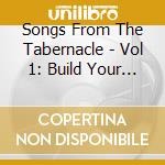 Songs From The Tabernacle - Vol 1: Build Your House cd