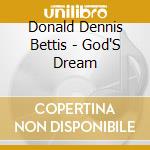 Donald Dennis Bettis - God'S Dream cd musicale di Donald Dennis Bettis