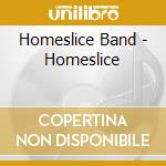 Homeslice Band - Homeslice cd