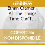 Ethan Cramer - All The Things Time Can'T Change