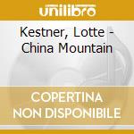 Kestner, Lotte - China Mountain cd