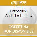 Brian Fitzpatrick And The Band Of Brothers - Worse For Wear cd