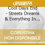 Cool Days End - Streets Dreams & Everything In Between cd