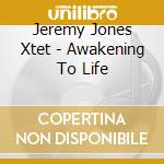 Jeremy Jones Xtet - Awakening To Life cd