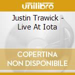 Justin Trawick - Live At Iota cd musicale di Justin Trawick
