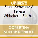 Frank Schwartz & Teresa Whitaker - Earth And Sky Lullaby cd musicale di Frank Schwartz & Teresa Whitaker