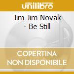Jim Jim Novak - Be Still cd