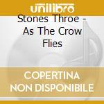 Stones Throe - As The Crow Flies cd musicale di Stones Throe