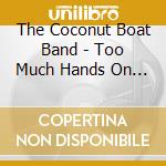 The Coconut Boat Band - Too Much Hands On My Time cd