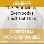 The Popravinas - Everybodys Fault But Ours cd