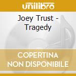 Joey Trust - Tragedy cd musicale di Joey Trust
