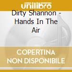 Dirty Shannon - Hands In The Air cd