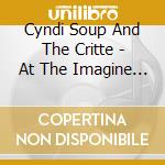Cyndi Soup And The Critte - At The Imagine Inn cd