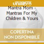 Mantra Mom - Mantras For My Children & Yours cd