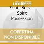 Scott Buck - Spirit Possession cd