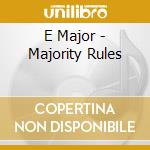 E Major - Majority Rules cd