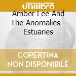 Amber Lee And The Anomalies - Estuaries cd