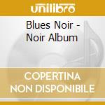 Blues Noir - Noir Album cd