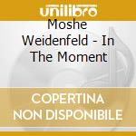 Moshe Weidenfeld - In The Moment cd