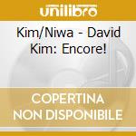 Kim/Niwa - David Kim: Encore! cd musicale di Kim/Niwa