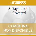 3 Days Lost - Covered cd