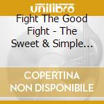 Fight The Good Fight - The Sweet & Simple Things cd musicale di Fight The Good Fight